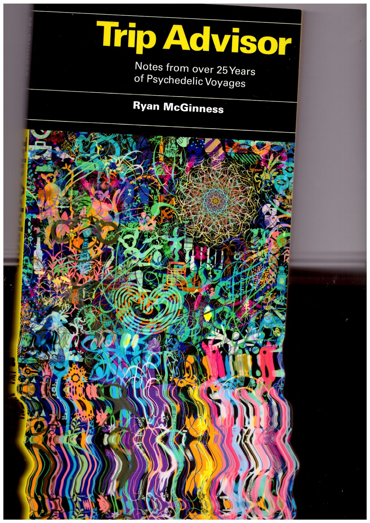 McGINNESS, Ryan - Trip Advisor: Notes from over 25 years of Psychedelic Voyages