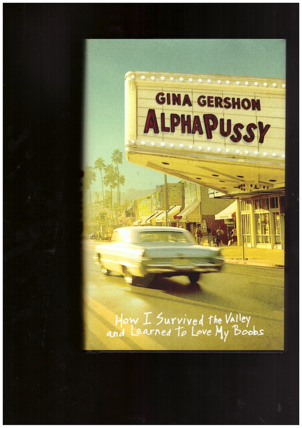 GERSHON, Gina - AlphaPussy: How I Survived the Valley and Learned to Love My Boobs