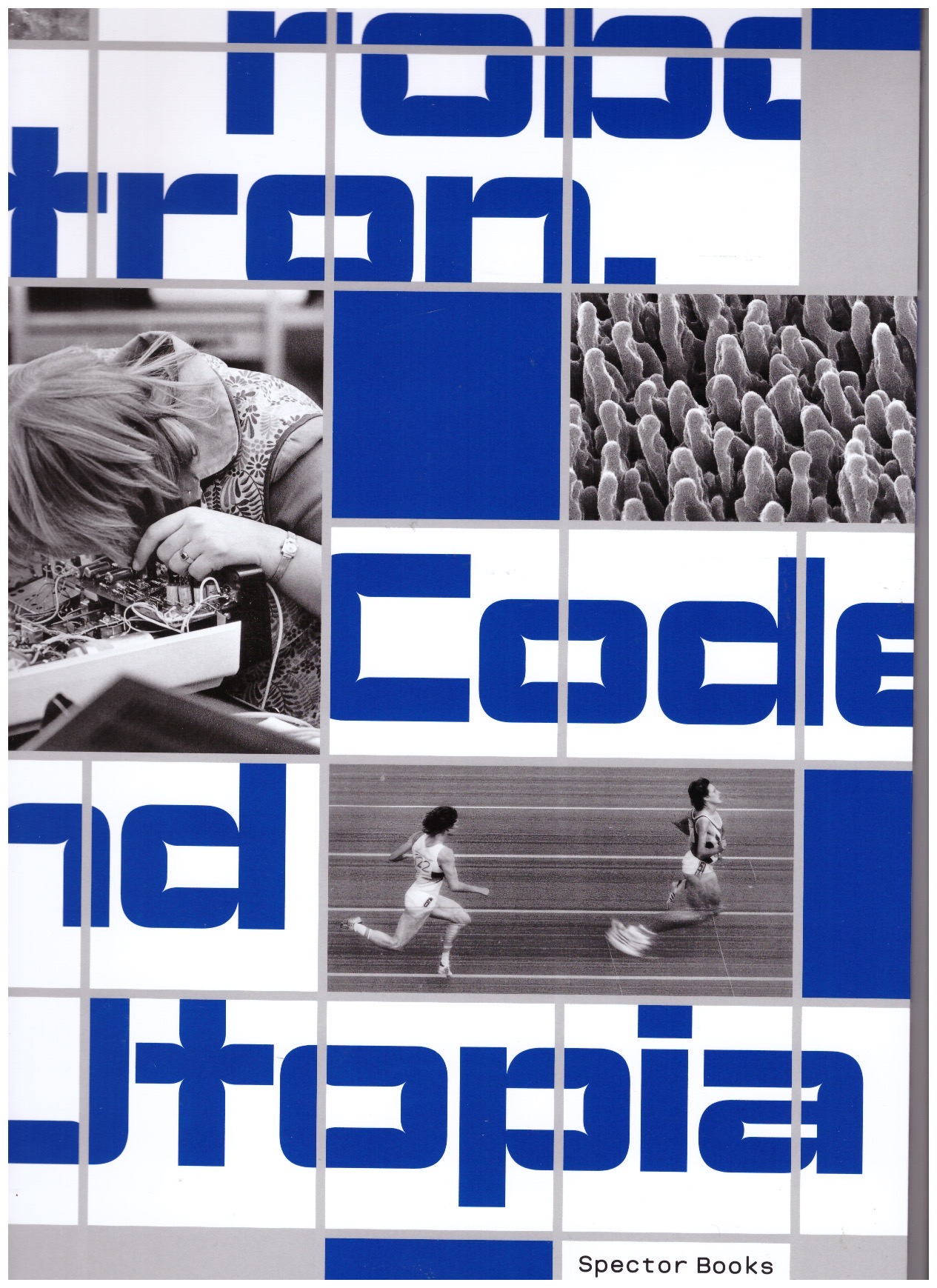 ARNS, Inke; WEIER, Sabine; WENZEL, Jan; ZÓLYOM, Franciska (eds.) - Robotron. Code and Utopia