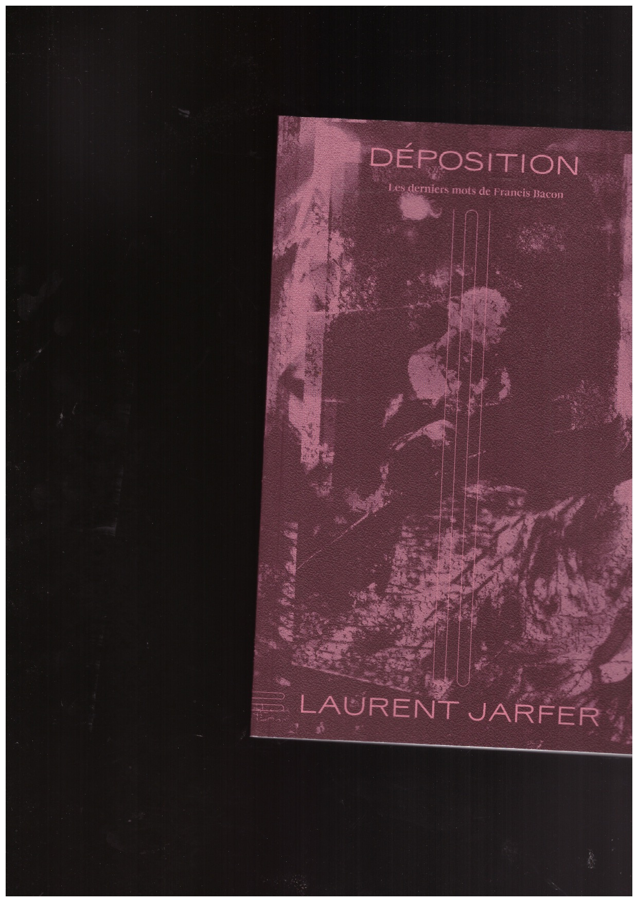 JARFER, Laurent - Déposition - Les derniers mots de Francis Bacon
