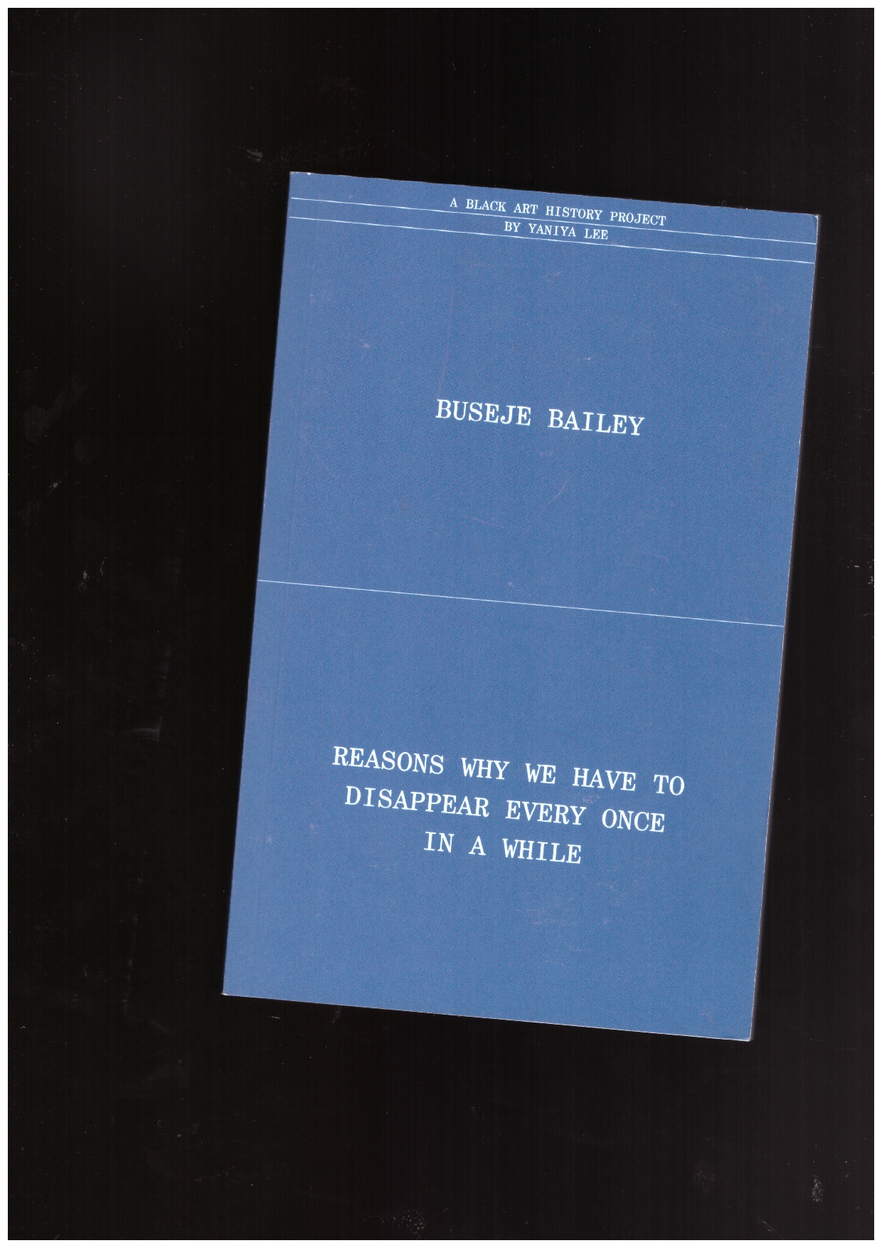 BAILEY, Buseje; LEE, Yaniya (ed.) - Buseje Bailey. reasons why we have to disappear every once in while. A Black art history project by Yaniya Lee