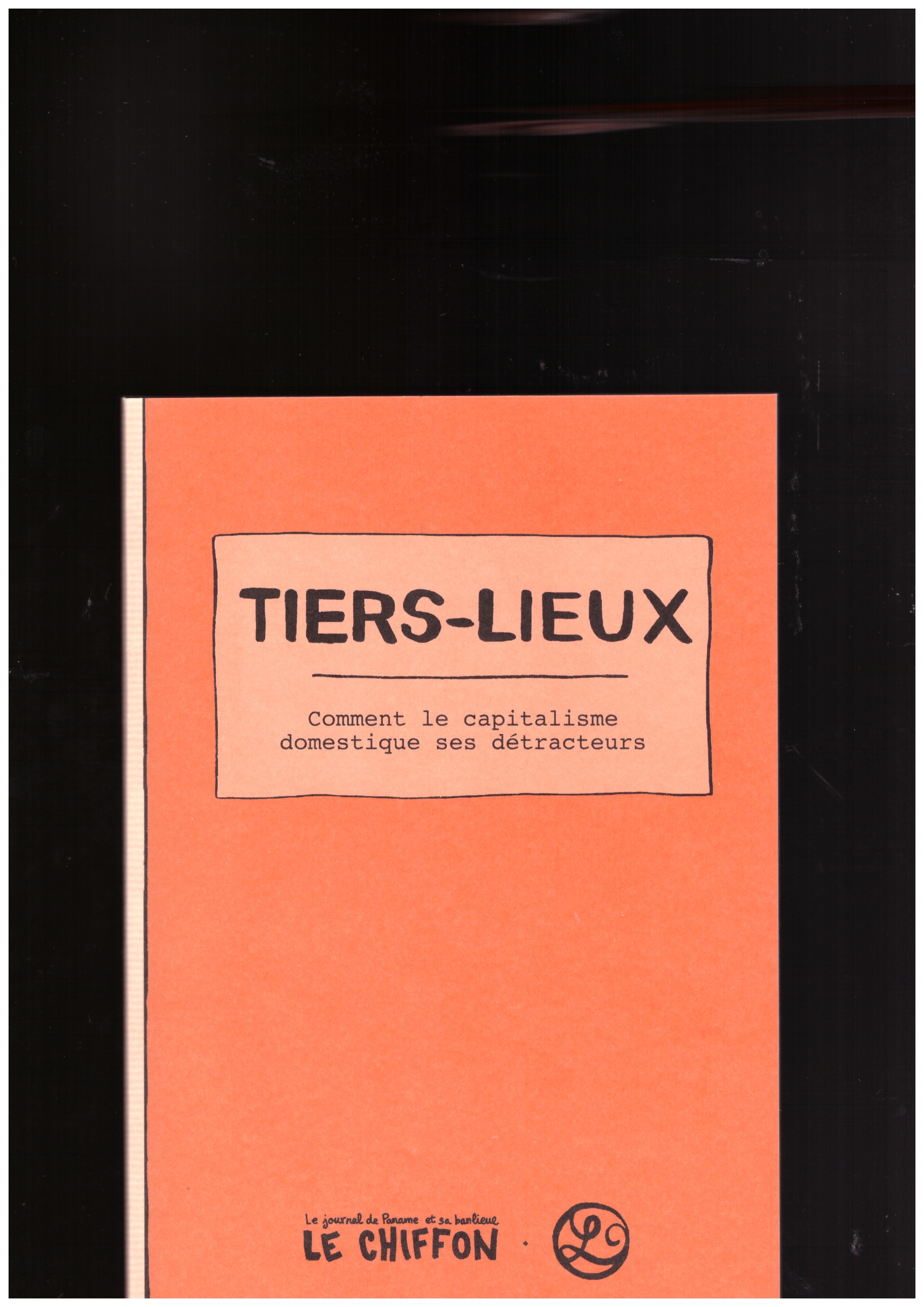 LE CHIFFON (ed.) - Tiers-lieux : comment le capitalisme domestique ses détracteurs