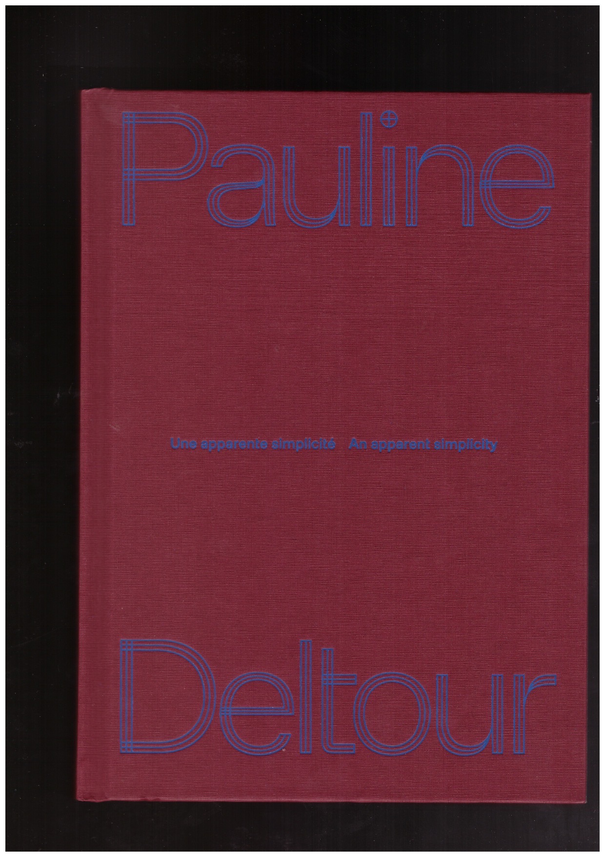 BUSSIOZ, Bérengère; PITIOT, Cloé, TIRY, Nicolas, TORNIER, Etienne (eds) - Pauline Deltour. An apparent simplicity / Une apparente simplicité