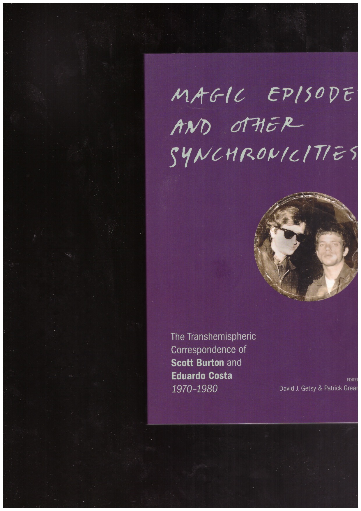 GETSY, David J.; GREANEY, Patrick (eds.) - Magic Episodes and Other Synchronicities. The Transhemispheric Correspondence of Scott Burton and Eduardo Costa, 1970–1980
