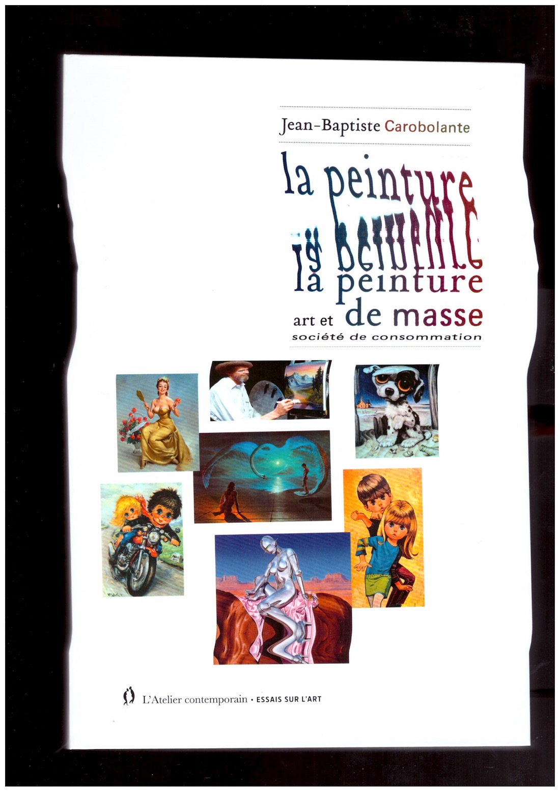 CAROBOLANTE, Jean-Baptiste - La peinture de masse. Art et société de consommation