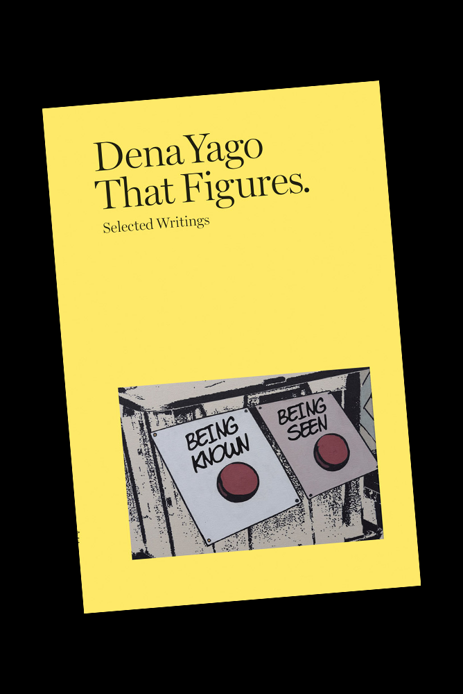 YAGO, Dena - That Figures. Selected Writings