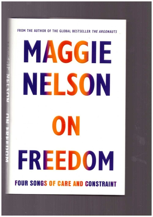 NELSON, Maggie - On Freedom (Jonathan Cape)