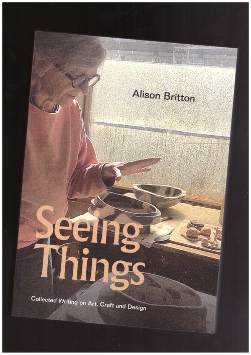 BRITTON, Alison - Seeing Things. Collected Writings on Art, Craft and Design (Occasional Papers)