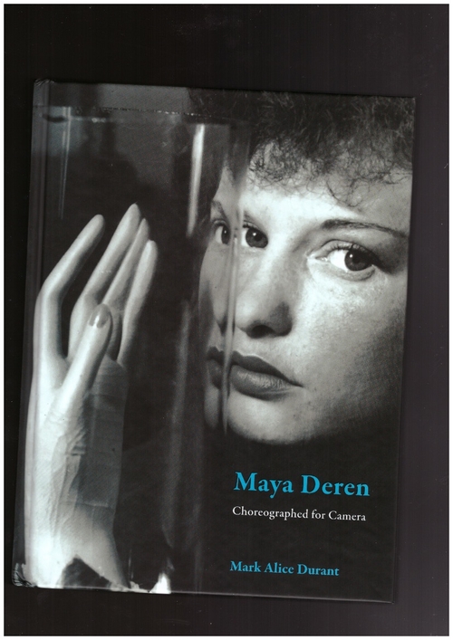 DURANT, Marc Alice - Maya Deren. Choreographed for Camera (Saint Lucy Books)
