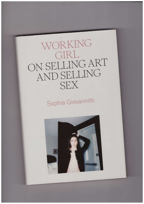 GIOVANNITTI, Sophia - Working Girl. On Selling Art and Selling Sex (Verso)