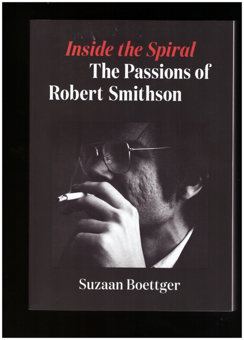 BOETTGER, Suzaan - Inside the Spiral. The Passion of Robert Smithson (University of Minnesota Press)