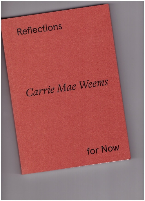 WEEMS, Carrie Mae - Reflections for Now (Hatje Cantz)