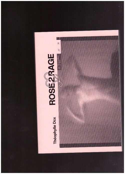 DCX, Théophylle - ROSE2RAGE (Editions Burn-Août)