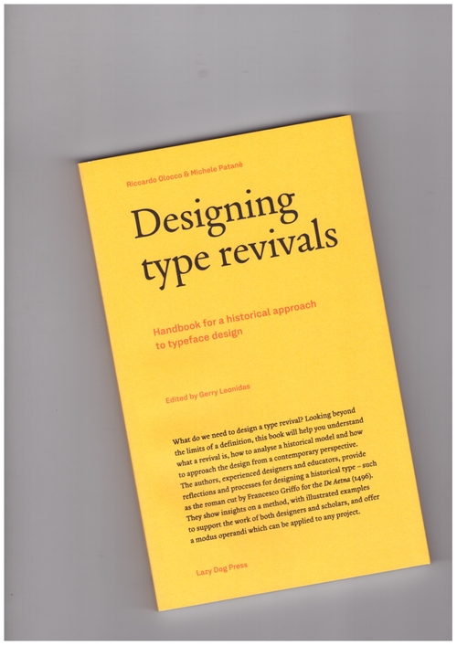 OLOCCO, Riccardo; PATANÈ, Michele; LEONIDAS, Gerry (ed.) - Designing Type Revivals. Handbook for A Historical Approach to Typeface Design (Lazy Dog Press)