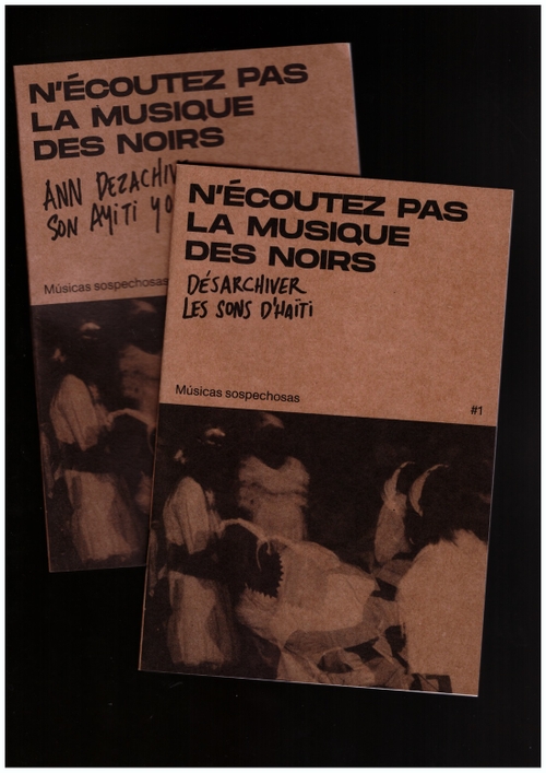 ARDITE, Sarah; DE LA PAZ, Anabel; DUQUE, Ricardo - N’écoutez pas la musique des noirs. Désarchiver les sons d’Haïti (Músicas Sospechosas)