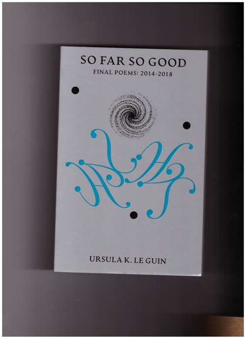LE GUIN, Ursula K. - So Far So Good. Final Poems (Silver Press)