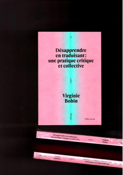 BOBIN, Virginie - Désapprendre en traduisant : une pratique critique et collective (Villa Arson)