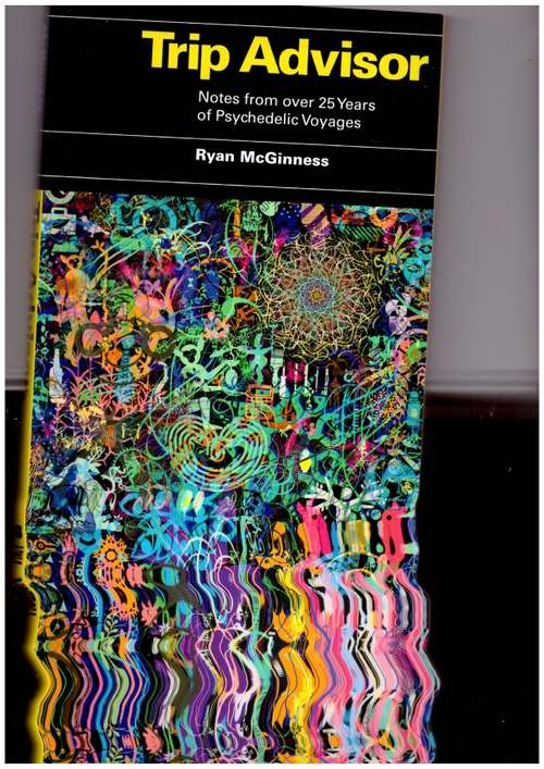 McGINNESS, Ryan - Trip Advisor: Notes from over 25 years of Psychedelic Voyages (Blurring Books)