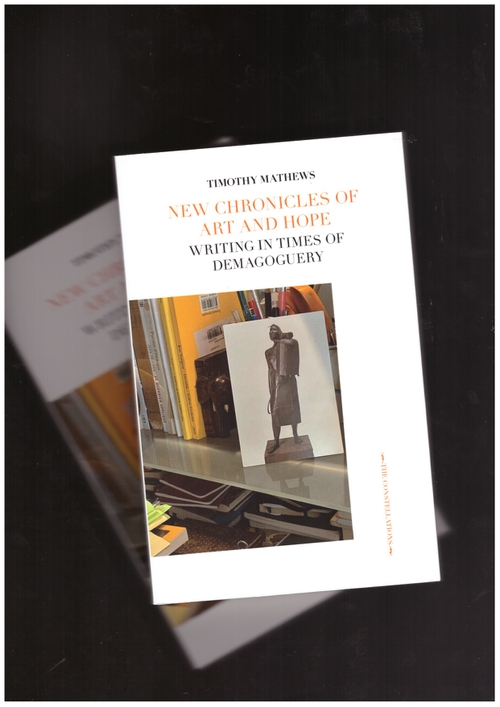 MATHEWS, Timothy - New Chronicles of Art and Hope. Writing in times of demogoguery (Ma Bibliothèque)