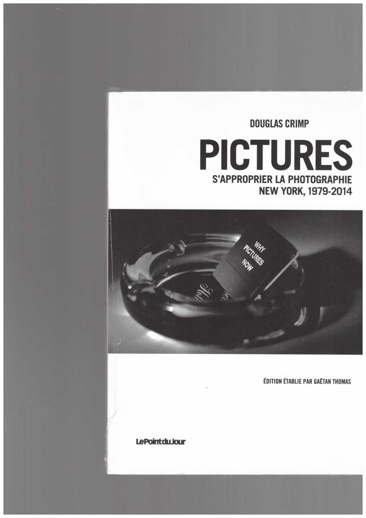 CRIMP, Douglas - Pictures. S’approprier la photographie, New York, 1979–2014