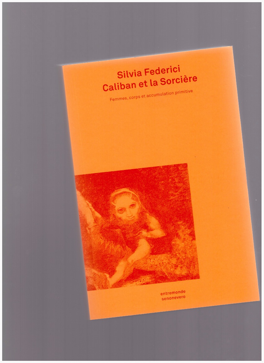 FEDERICI, Silvia - Caliban et la Sorcière. Femmes, corps et accumulation primitive