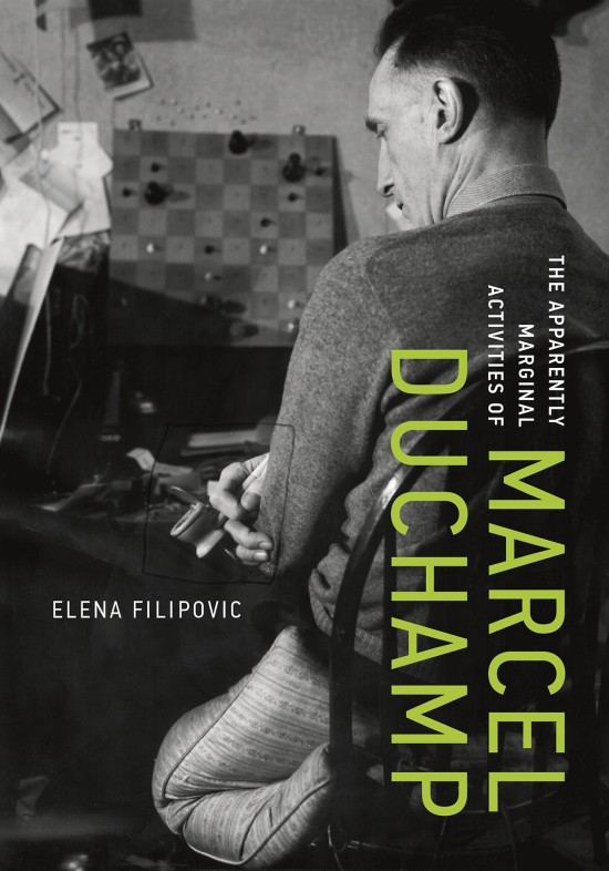 FILIPOVIC, Elena - The Apparently Marginal Activities of Marcel Duchamp