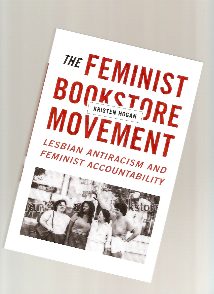HOGAN, Kristen - The Feminist Bookstore Movement. Lesbian Antiracism and Feminist Accountability
