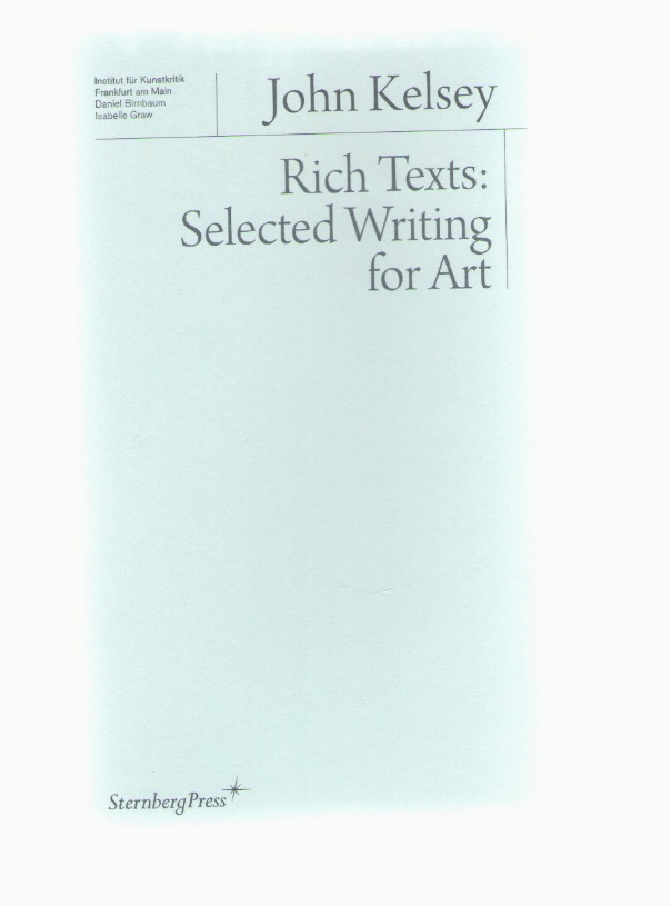 KELSEY, John - Rich Texts: Selected Writing for Art