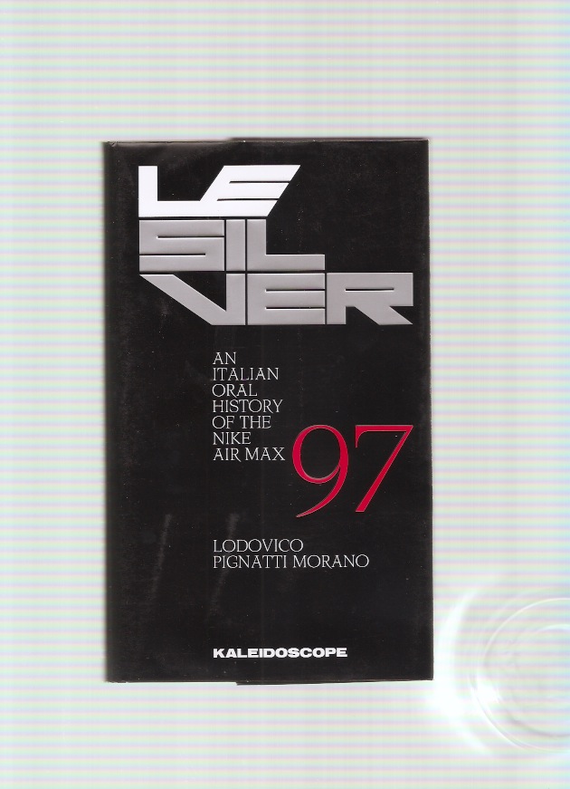 PIGNATTI MORANO, Lodovico - Le Silver. An Italian Oral History of the Nike Air Max 97