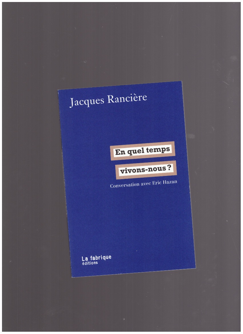 RANCIÈRE, Jacques - En quel temps vivons-nous? Conversation avec Eric Hazan