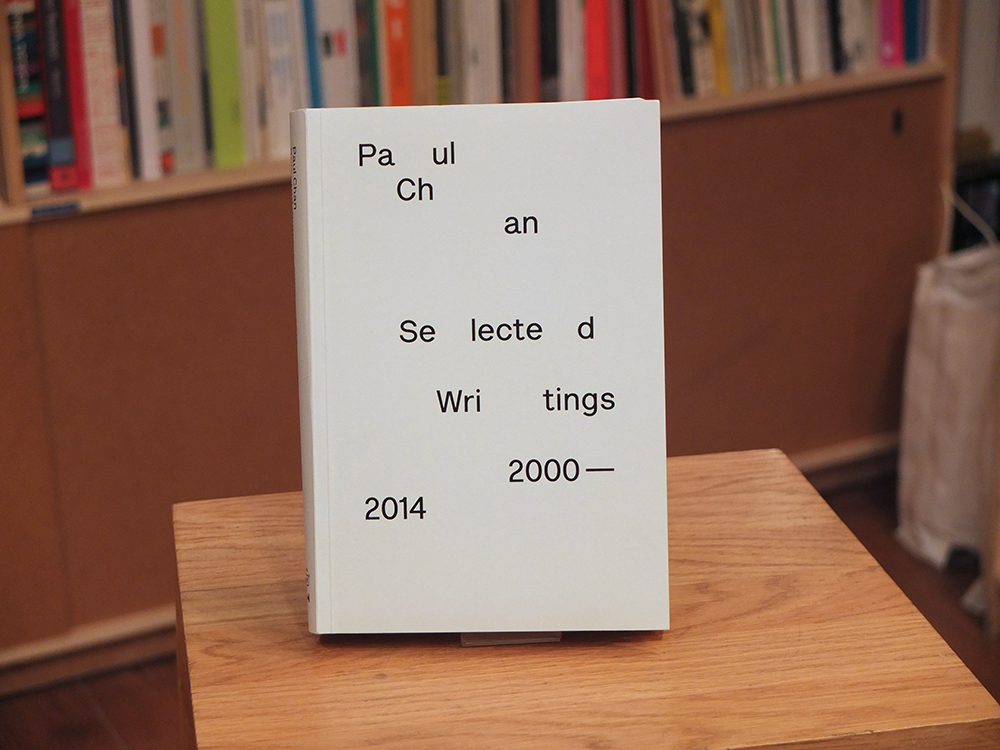 CHAN, Paul - Selected Writings 2000-2014