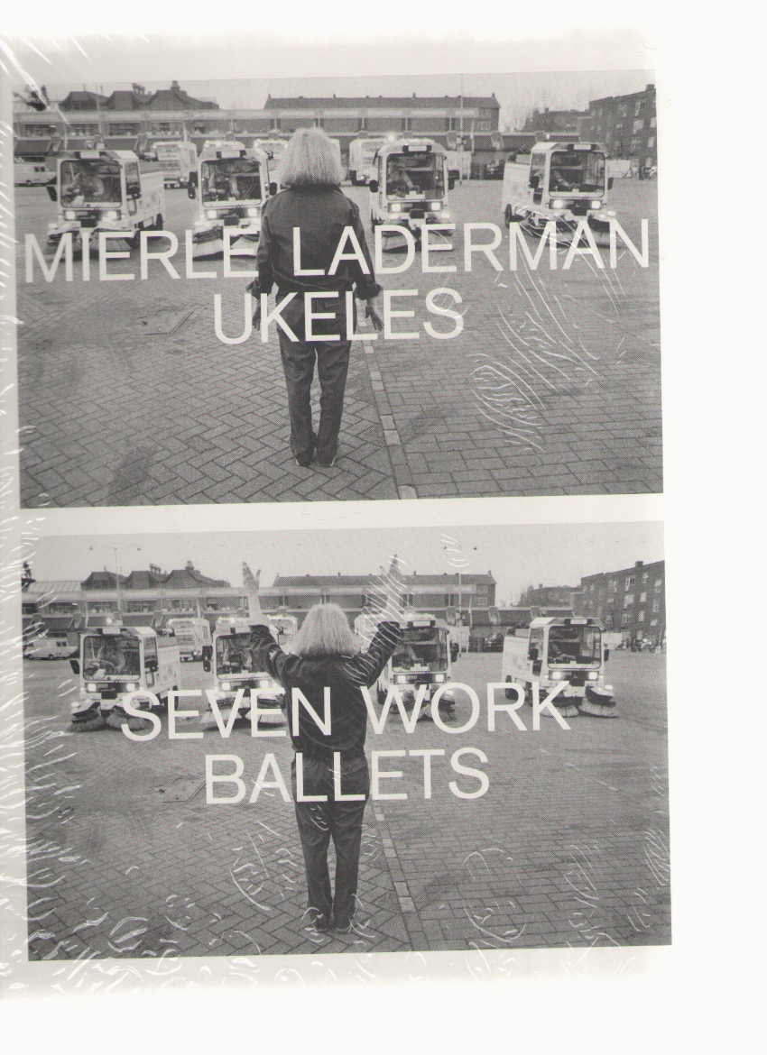 UKELES, Mierle Laderman; CONTE, Kari (ed.) - Mierle Laderman Ukeles. Seven Work Ballets