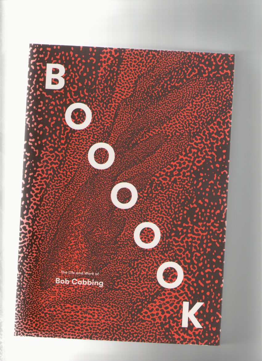 COBBING, Bob - BOOOOOK: The Life and Work of Bob Cobbing