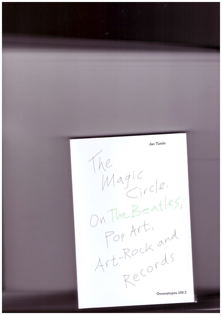 TUMLIR, Jan - The Magic Circle. On The Beatles, Pop Art, Art-Rock and Records