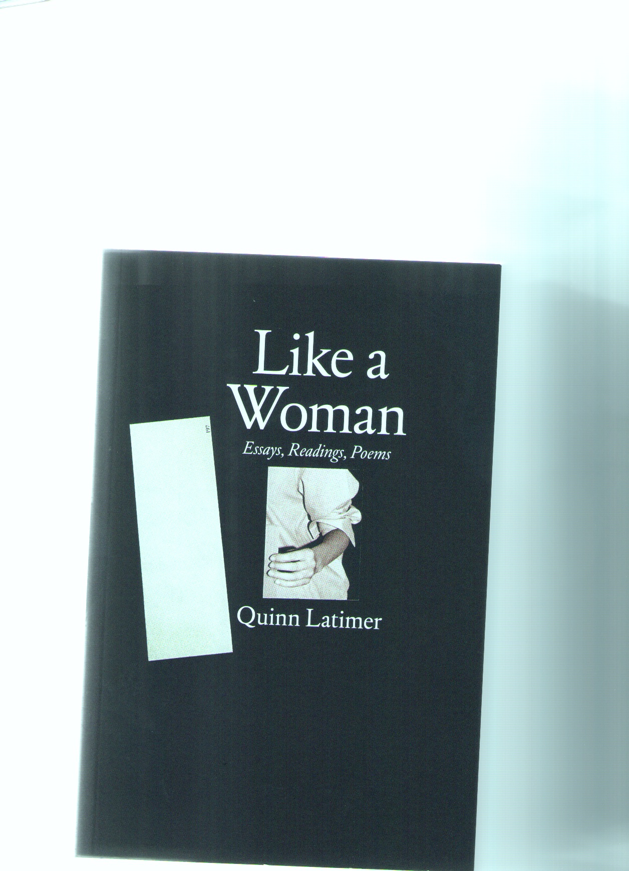 LATIMER, Quinn - Like a Woman. Essays, Readings, Poems