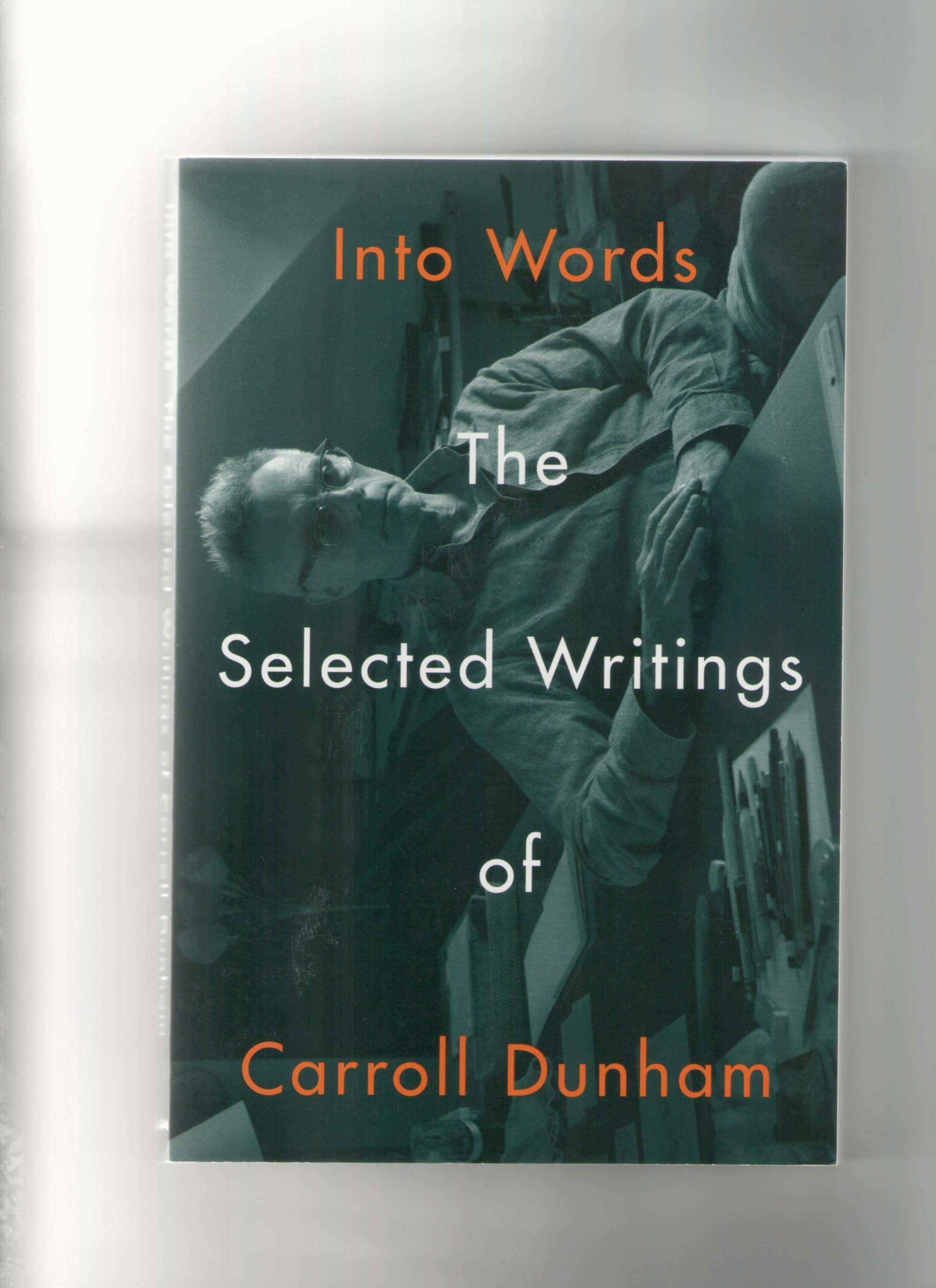 DUNHAM, Carroll - Into Words. The Selected Writings of Carroll Dunham