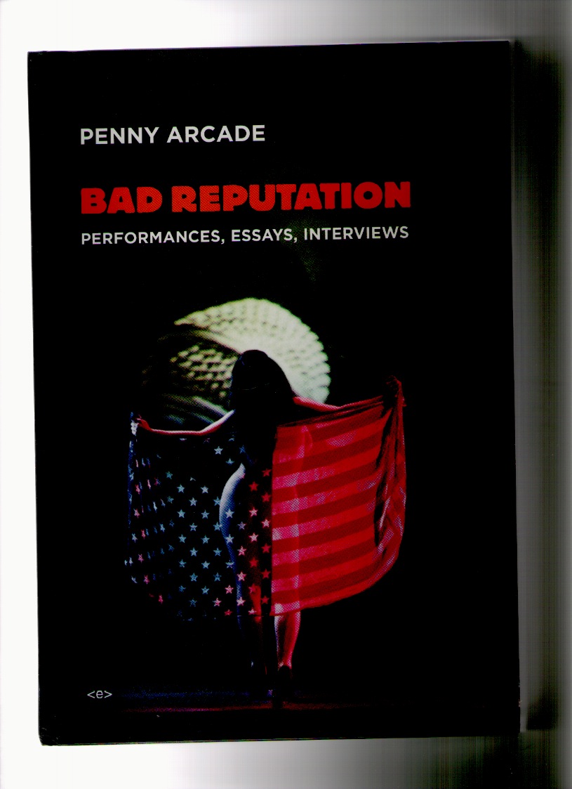 ARCADE, Penny - Bad Reputation. Performances, Essays, Interviews