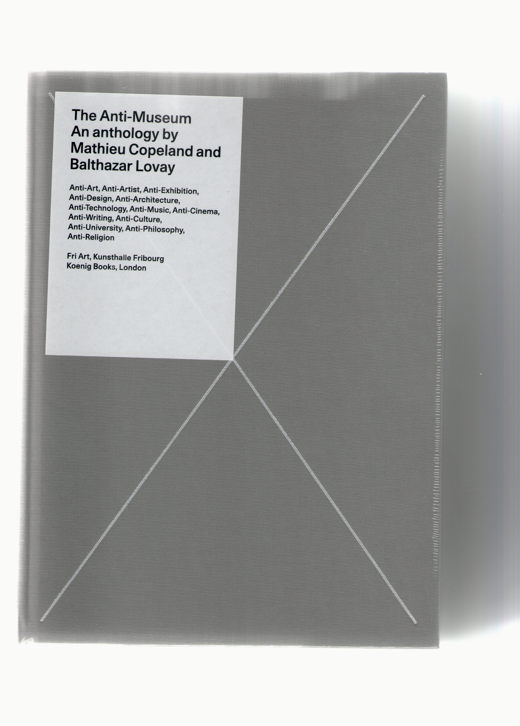 COPELAND, Mathieu Copeland; LOVAY, Balthazar - The Anti-Museum. An Anthology