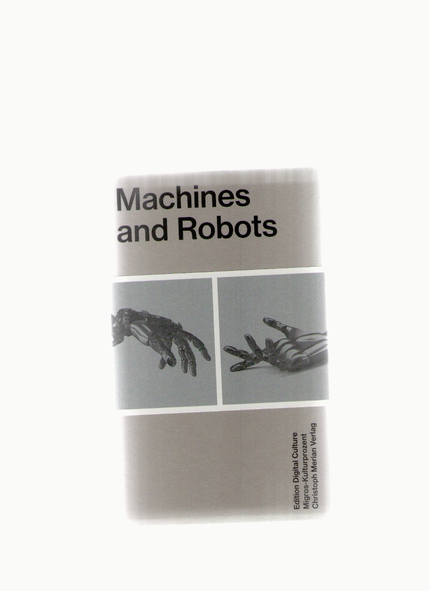 LANDWHER, Dominic (ed.) - Machines and Robots. Edition Digital Culture 5