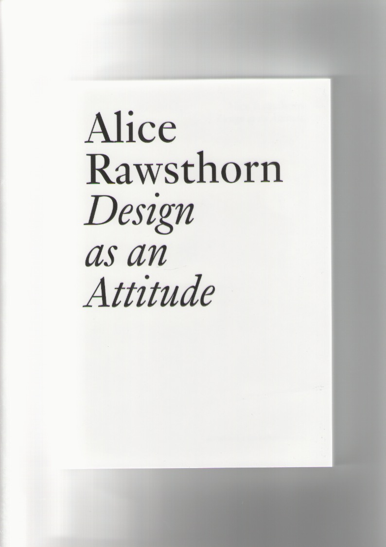 RAWSTHORN, Alice - Design as an Attitude