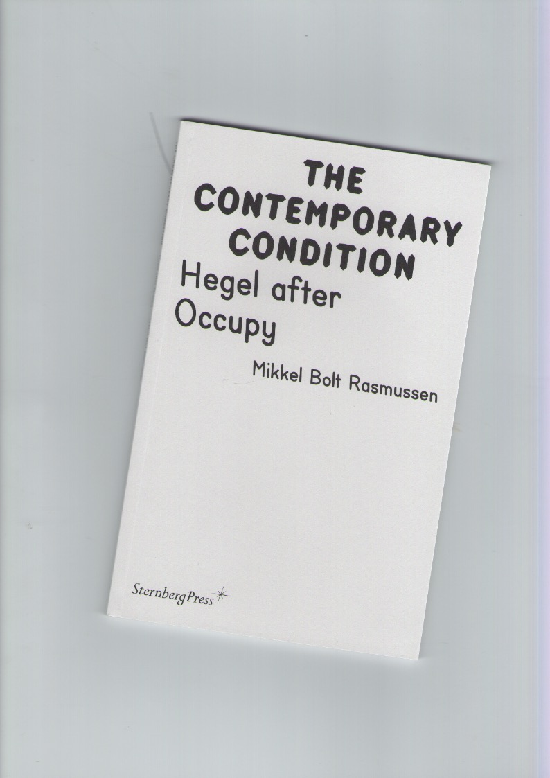 BOLT RASMUSSEN, Mikkel - The Contemporary Condition. Hegel after Occupy