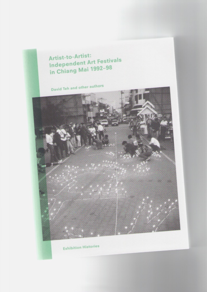 TEH, David (ed.) - Exhibition Histories: Artist-to-Artist. Independent Art Festivals in Chiang Mai 1992-98