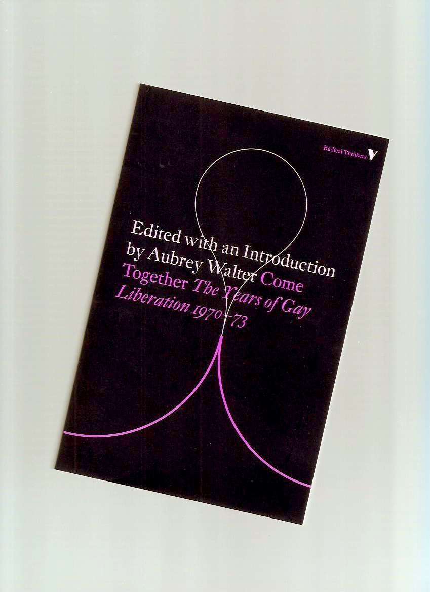 WALTER, Aubrey (ed.) - Come Together: The Years of Gay Liberation 1970-73