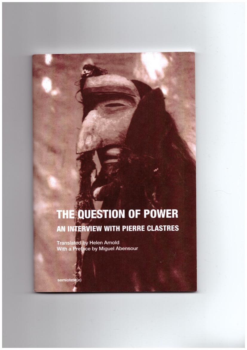 CLASTRES, Pierre - The Question of Power. An interview with Pierre Clastres
