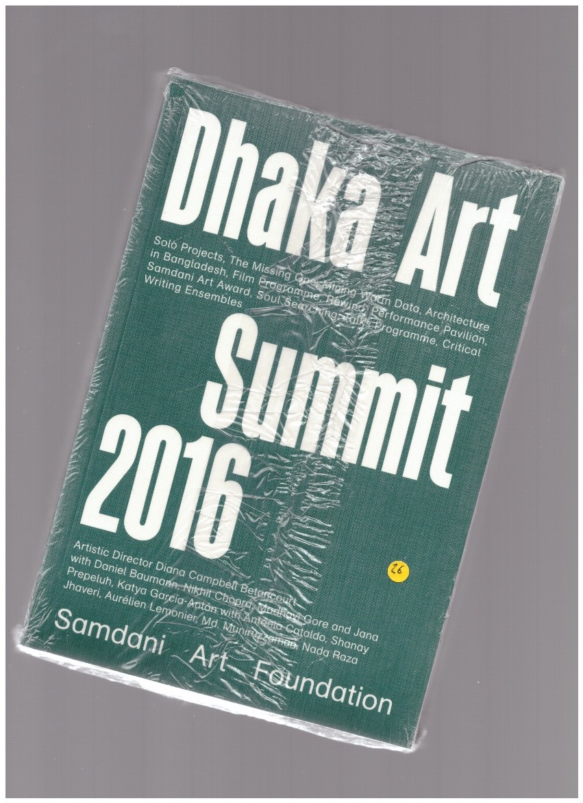 GARCIA-ANTON, Katya; CATALDO, Antonio; Campbell Betancourt, Diana (eds.) - Critical Writing Ensembles & Dhaka Art Summit 2016