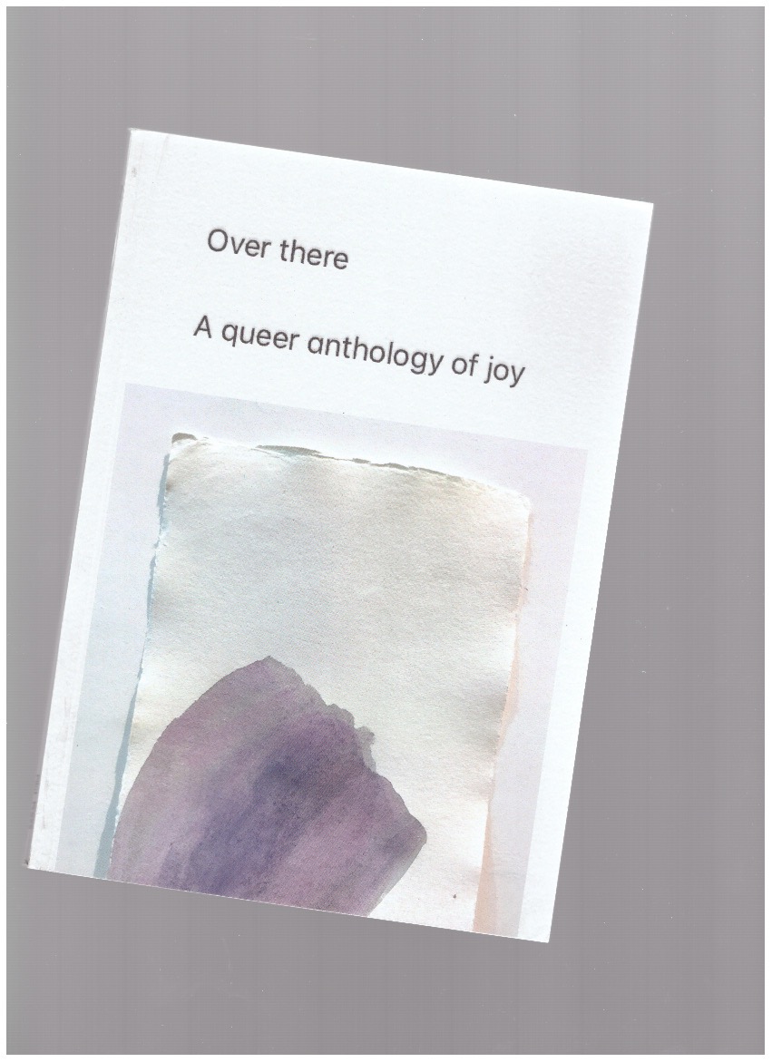 PORTER, Richard (ed.) - Over there. A queer anthology of joy