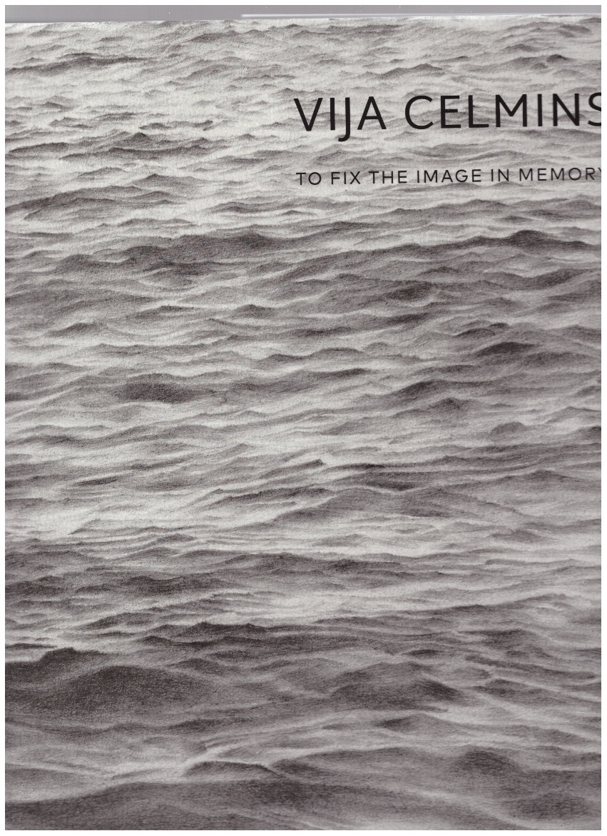 CELMINS, Vija; GARRELS, Gary (ed.) - Vija Celmins. To Fix the Image in Memory