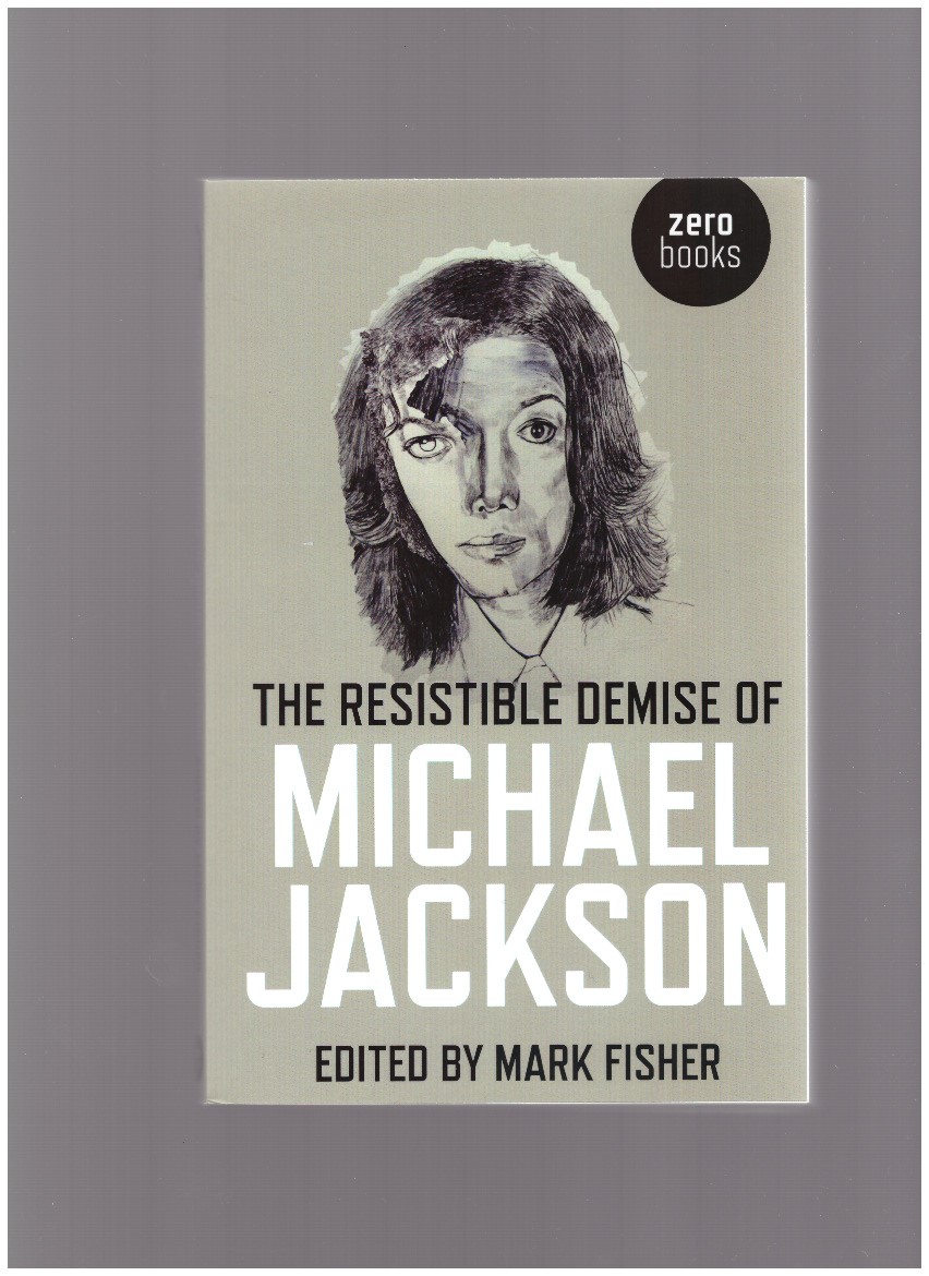 FISHER, Mark (ed.) - The Resistible Demise of Michael Jackson