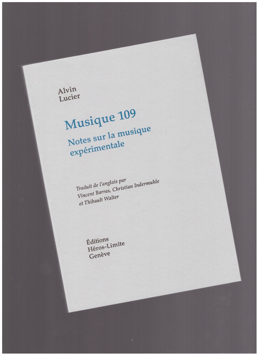 LUCIER, Alvin - Musique 109. Notes sur la musique expérimentale