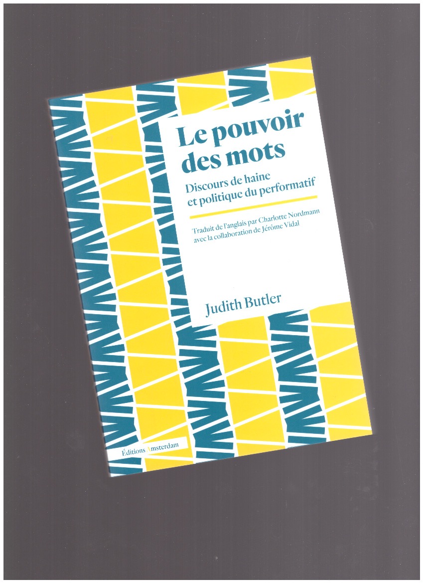 BUTLER, Judith - Le pouvoir des mots. Discours de haine et politique du performatif